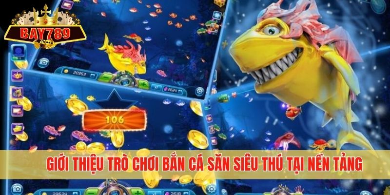 Giới thiệu trò chơi bắn cá săn siêu thú tại nền tảng