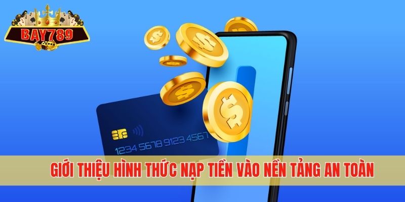 Giới thiệu hình thức nạp tiền vào nền tảng an toàn