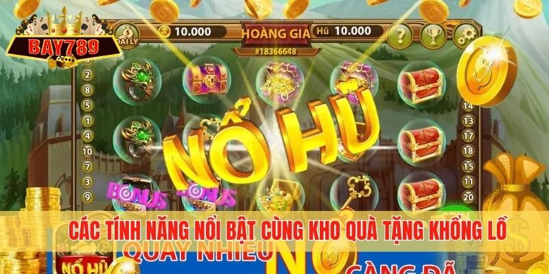 Các tính năng nổi bật cùng kho quà tặng khổng lồ